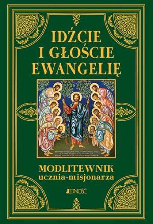 Idźcie i głoście ewangelię modlitewnik ucznia-misjonarza