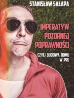 Imperatyw pozornej poprawności czyli budowa domu w PRL