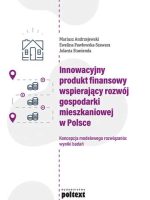Innowacyjny produkt finansowy wspierający rozwój gospodarki mieszkaniowej w Polsce. Koncepcja modelowego rozwiązania: wyniki badań