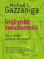 Instynkt świadomości. Jak z mózgu wyłania się umysł