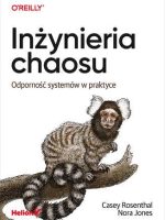 Inżynieria chaosu. Odporność systemów w praktyce