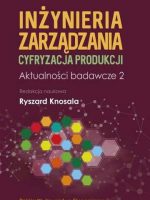 Inżynieria zarządzania. Cyfryzacja produkcji. Aktualności badawcze 2