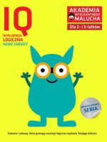 IQ-Inteligencja logiczna dla 2-3 latków nowe zabawy z poradami psychologa Książka z naklejkami Akademia Inteligentnego Malucha