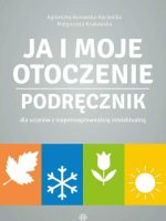 Ja i moje otoczenie Podręcznik dla uczniów z niepełnosprawnością intelektualną