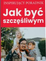 Jak być szczęśliwym