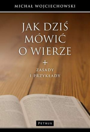 Jak dziś mówić o wierze zasady i przykłady