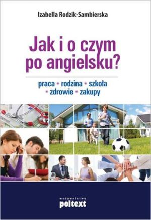 Jak i o czym po angielsku praca rodzina szkoła zdrowie zakupy