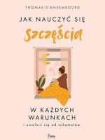 Jak nauczyć się szczęścia w każdych warunkach