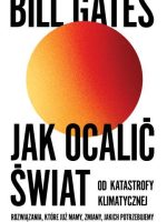 Jak ocalić świat od katastrofy klimatycznej. Rozwiązania, które już mamy, zmiany, jakich potrzebujemy.