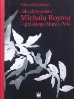 Jak odkrywałem Michała Boyma, polskiego Marco Polo