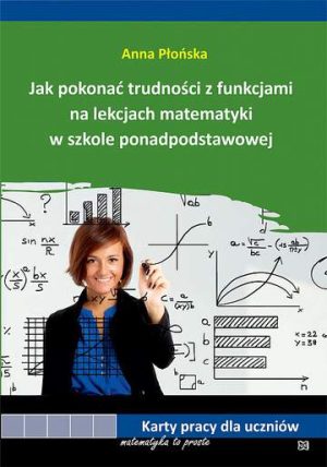 Jak pokonać trudności z funkcjami na lekcjach matematyki w szkole ponadpodstawowej