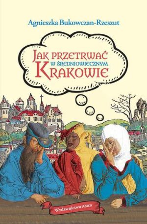 Jak przetrwać w średniowiecznym Krakowie