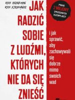 Jak radzić sobie z ludźmi których nie da się znieść i jak sprawić aby zachowywali się dobrze mimo swoich wad