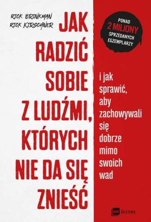 Jak radzić sobie z ludźmi których nie da się znieść i jak sprawić aby zachowywali się dobrze mimo swoich wad