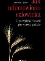 Jak udomowiono człowieka. U początków historii pierwszych państw