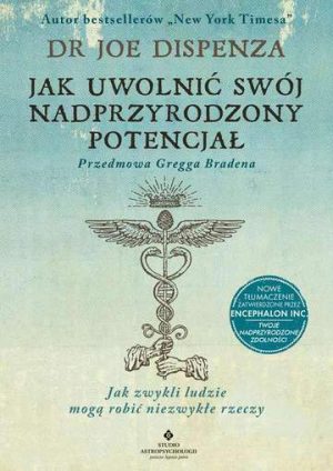 Jak uwolnić swój nadprzyrodzony potencjał. Jak zwykli ludzie mogą robić niezwykłe rzeczy