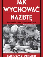 Jak wychować nazistę. Reportaż o fanatycznej edukacji