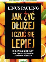 Jak żyć dłużej i czuć się lepiej odkrycia noblisty dotyczące terapii witaminami i składnikami odżywczymi