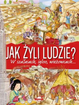 Jak żyli ludzie w szałasach igloo wieżowcach