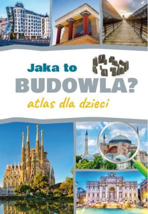 Jaka to budowla? Atlas dla dzieci