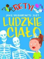 Jakie niesamowite jest ludzkie ciało