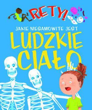 Jakie niesamowite jest ludzkie ciało