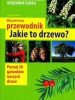 Jakie to drzewo mój pierwszy przewodnik wyd. 2014