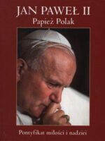 Jan Paweł II papież polak pontyfikat miłości i nadziei