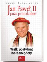 Jan Paweł II poza protokołem wielki pontyfikat małe anegdoty