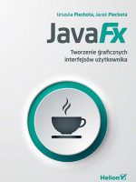 JavaFX. Tworzenie graficznych interfejsów użytkownika