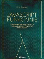 JavaScript funkcyjnie. Zrównoważone, pragmatyczne programowanie funkcyjne w JavaScript