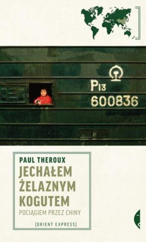 Jechałem żelaznym kogutem pociągiem przez chiny orient express