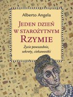 Jeden dzień w starożytnym rzymie życie powszednie sekrety ciekawostki wyd. 2