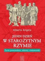 Jeden dzień w starożytnym Rzymie. Życie powszednie, sekrety i ciekawostki wyd. 4