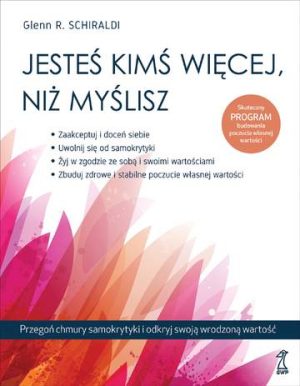 Jesteś kimś więcej, niż myślisz. Przegoń chmury samokrytyki i odkryj swoją wrodzoną wartość