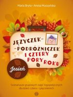 Języczek-Podróżniczek i cztery pory roku Jesień Scenariusze grupowych zajęć logopedycznych dla dzieci cztero- i pięcioletnich