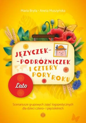 Języczek-Podróżniczek i cztery pory roku Lato Scenariusze grupowych zajęć logopedycznych dla dzieci cztero- i pięcioletnich