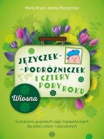 Języczek-Podróżniczek i cztery pory roku Wiosna. Scenariusze grupowych zajęć logopedycznych dla dzieci cztero- i pięcioletnich