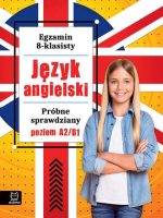 Język angielski. Próbne sprawdziany. Poziom A2-B1. Egzamin 8-klasisty