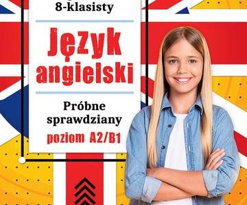 Język angielski. Próbne sprawdziany. Poziom A2-B1. Egzamin 8-klasisty