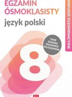 Język polski. Arkusze egzaminacyjne. Egzamin ósmoklasisty