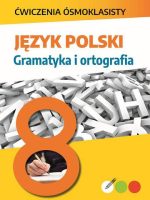 Język polski. Gramatyka i ortografia. Ćwiczenia ósmoklasisty