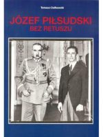 Józef Piłsudski. Bez retuszu