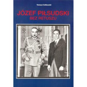 Józef Piłsudski. Bez retuszu