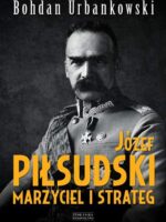 Józef Piłsudski marzyciel i strateg