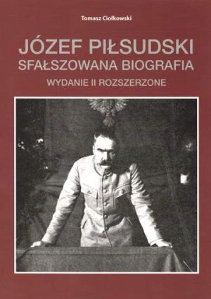 Józef Piłsudski. Sfałszowana biografia wyd. 2