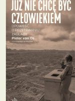 Już nie chcę być człowiekiem. Historia o przetrwaniu Zagłady