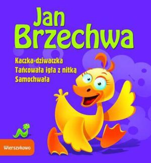 Kaczka-dziwaczka tańcowała igła z nitką samochwała