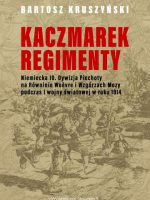 Kaczmarek regimenty. Niemiecka 10 dywizja piechoty na równinie Woevre i wzgórzach Mozy podczas I wojny światowej w roku 1914