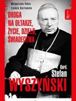 Kardynał Stefan Wyszyński droga na ołtarze życie dzieło świadectwa